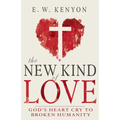 The New Kind of Love: God's Heart Cry to Broken Humanity