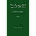 The Anthroposophical Approach to Medicine: Volume 1: An Outline of a Spiritual Scientifically Oriented Medicine Volume 1