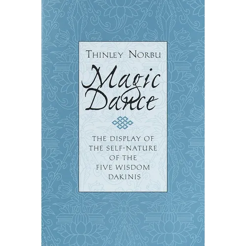 Magic Dance: The Display of the Self-Nature of the Five Wisdom Dakinis