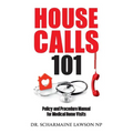 Housecalls 101: Policy and Procedure Manual for Medical Home Visits