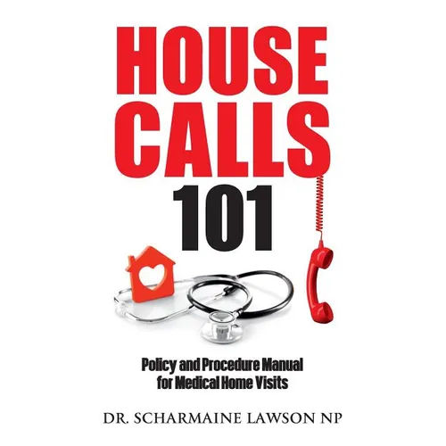 Housecalls 101: Policy and Procedure Manual for Medical Home Visits