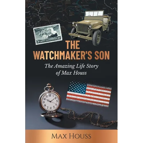 The Watchmaker's Son: The Amazing Life Story of Max Houss