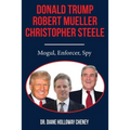 Donald Trump, Robert Mueller, Christopher Steele: Mogul, Enforcer, Spy