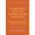 Forensic Social Work Case Studies: Personal Injury, Family, Immigration, and Criminal Mitigation