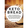 Keto Bread: Best Low Carb Recipes for Ketogenic, Gluten Free and Paloe Diets. Keto Loaves, Buns, Muffins, and Cookies for Rapid We