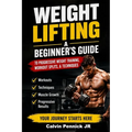 Weight Lifting: A Beginner's Guide to Progressive Weight Training, Workout Splits, & Techniques