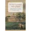 The Only Unavoidable Subject of Regret: George Washington, Slavery, and the Enslaved Community at Mount Vernon