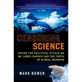 Censoring Science: Inside the Political Attack on Dr. James Hansen and the Truth of Global Warming