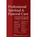 Professional Spiritual & Pastoral Care: A Practical Clergy and Chaplain's Handbook