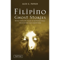Filipino Ghost Stories: Spine-Tingling Tales of Supernatural Encounters and Hauntings from the Philippines