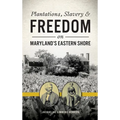 Plantations, Slavery and Freedom on Maryland's Eastern Shore