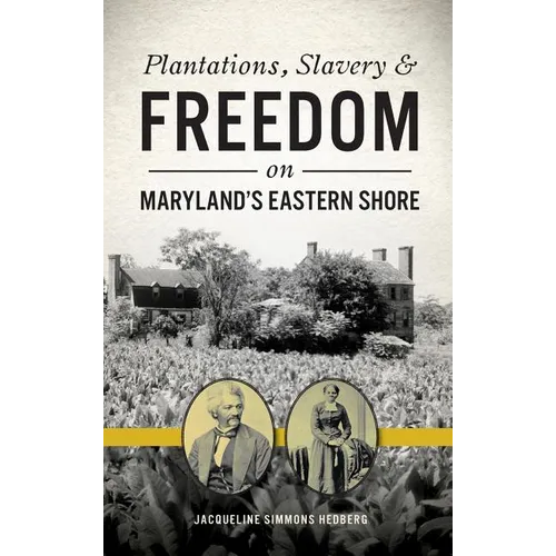 Plantations, Slavery and Freedom on Maryland's Eastern Shore