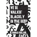 We Be Walkin' Blackly in the Deep