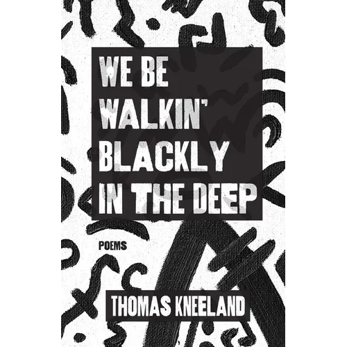 We Be Walkin' Blackly in the Deep