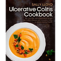 Ulcerative Colitis Cookbook: 80+ Low-Fiber, Dairy-Free, Nightshade-Free, Specially-Designed Recipes for Ulcerative Colitis, Crohn