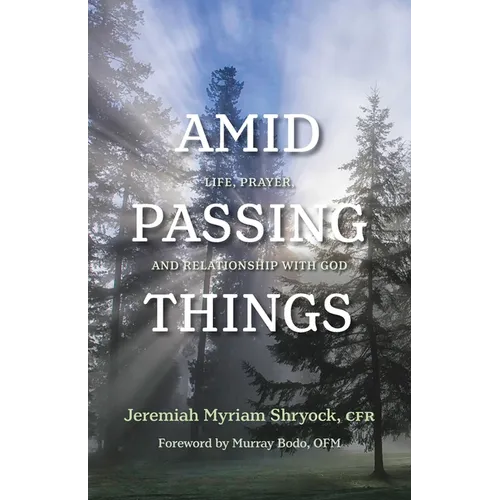 Amid Passing Things: Life, Prayer, and Relationship with God