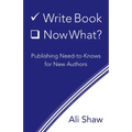 Write Book (Check). Now What?: Publishing Need-to-Knows for New Authors