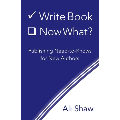 Write Book (Check). Now What?: Publishing Need-to-Knows for New Authors