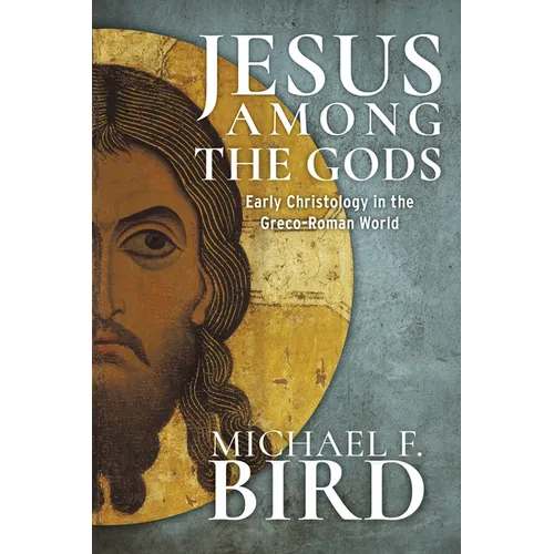 Jesus Among the Gods: Early Christology in the Greco-Roman World