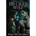 His Caged Wolf: MM Wolf Shifter Romance