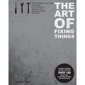The Art of Fixing Things, principles of machines, and how to repair them: 150 tips and tricks to make things last longer, and save you money.