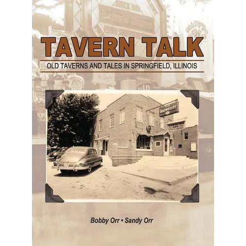 Tavern Talk: Old Taverns and Tales in Springfield Illinois