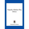 Seppala: Alaskan Dog Driver