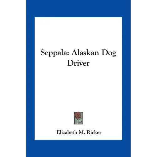 Seppala: Alaskan Dog Driver