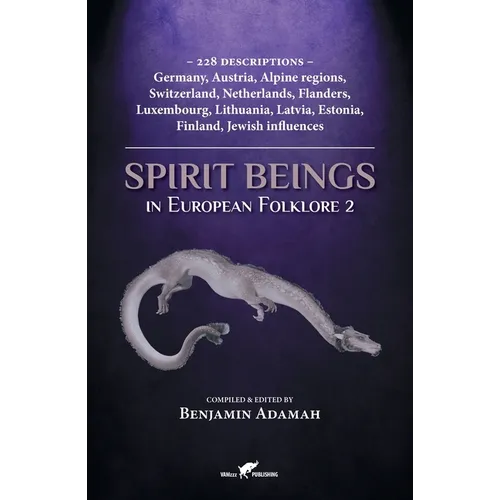 Spirit Beings in European Folklore 2: 228 descriptions - Germany, Austria, Alpine regions, Switzerland, Netherlands, Flanders, Luxembourg, Lithuania,