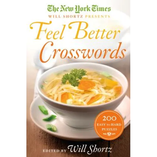 The New York Times Will Shortz Presents Feel Better Crosswords: 200 Easy to Hard Puzzles