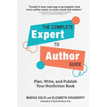 The Complete Expert-To-Author Guide: Plan, Write, and Publish Your Nonfiction Book