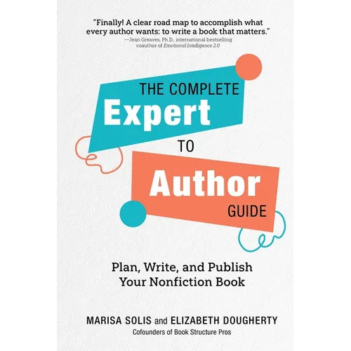 The Complete Expert-To-Author Guide: Plan, Write, and Publish Your Nonfiction Book
