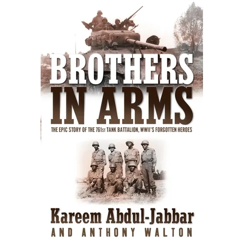 Brothers in Arms: The Epic Story of the 761st Tank Battalion, WWII's Forgotten Heroes