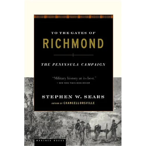 To the Gates of Richmond: The Peninsula Campaign
