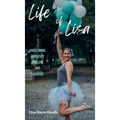 Life of Lisa: Overcoming Adversity with Love and Laughter