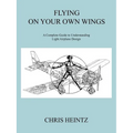 Flying on Your Own Wings: A Complete Guide to Understanding Light Airplane Design