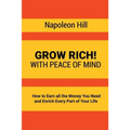 Grow Rich!: With Peace of Mind - How to Earn all the Money You Need and Enrich Every Part of Your Life