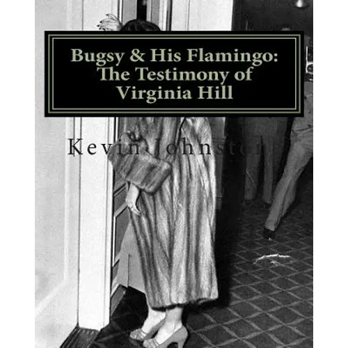 Bugsy & His Flamingo: The Testimony of Virginia Hill