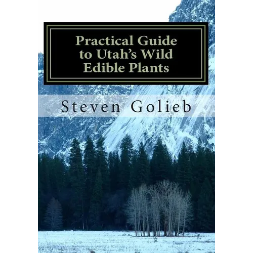 Practical Guide to Utah's Wild Edible Plants: A Survival Handbook