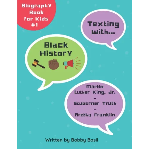 Texting with Black History: Martin Luther King Jr., Sojourner Truth, and Aretha Franklin Biography Book for Kids