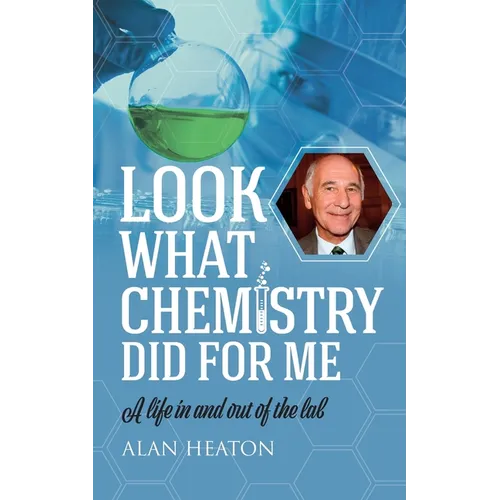 Look What Chemistry Did For Me: A life in and out of the lab