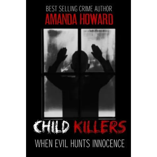 Child Killers: When Evil Hunts Innocence