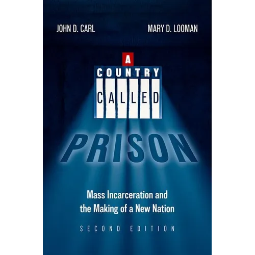 A Country Called Prison: Mass Incarceration and the Making of a New Nation