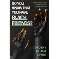 Do You Know that You Have Black Friends?: A Reeducation on Race for White Americans by Black Americans