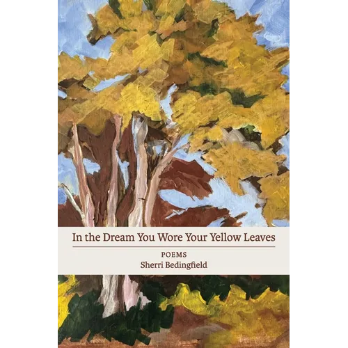 In the Dream You Wore Your Yellow Leaves: poems