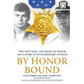 By Honor Bound: Two Navy Seals, the Medal of Honor, and a Story of Extraordinary Courage