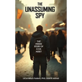 The Unassuming Spy: The Inside Story of a CIA Asset