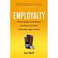 Employalty: How to Ignite Commitment and Keep Top Talent in the New Age of Work