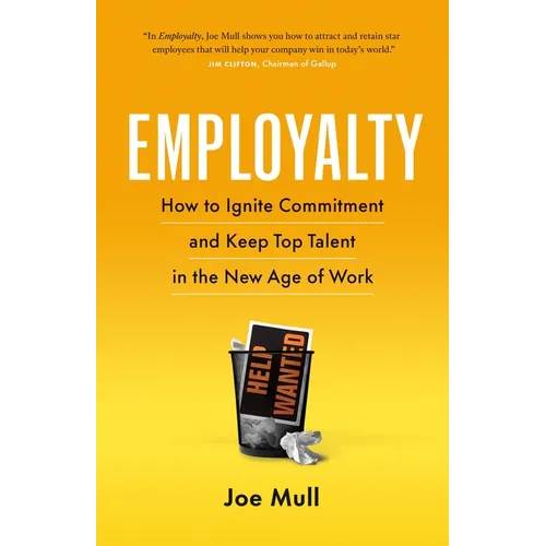 Employalty: How to Ignite Commitment and Keep Top Talent in the New Age of Work