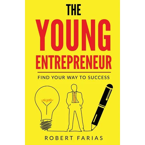 The Young Entrepreneur: Find Your Way To Success